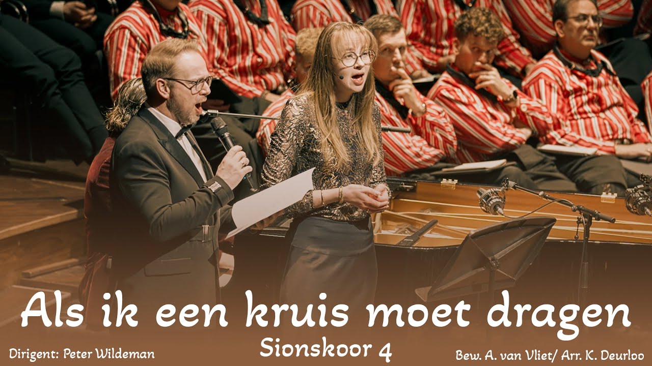 Als ik een kruis moet dragen: Sionskoor 4 o.l.v. Peter Wildeman