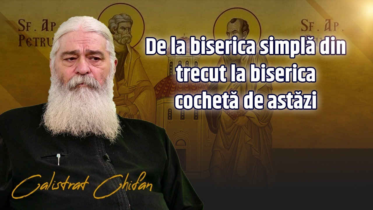 De la biserica simplă din trecut la biserica cochetă de astăzi! Părintele Calistrat Chifan
