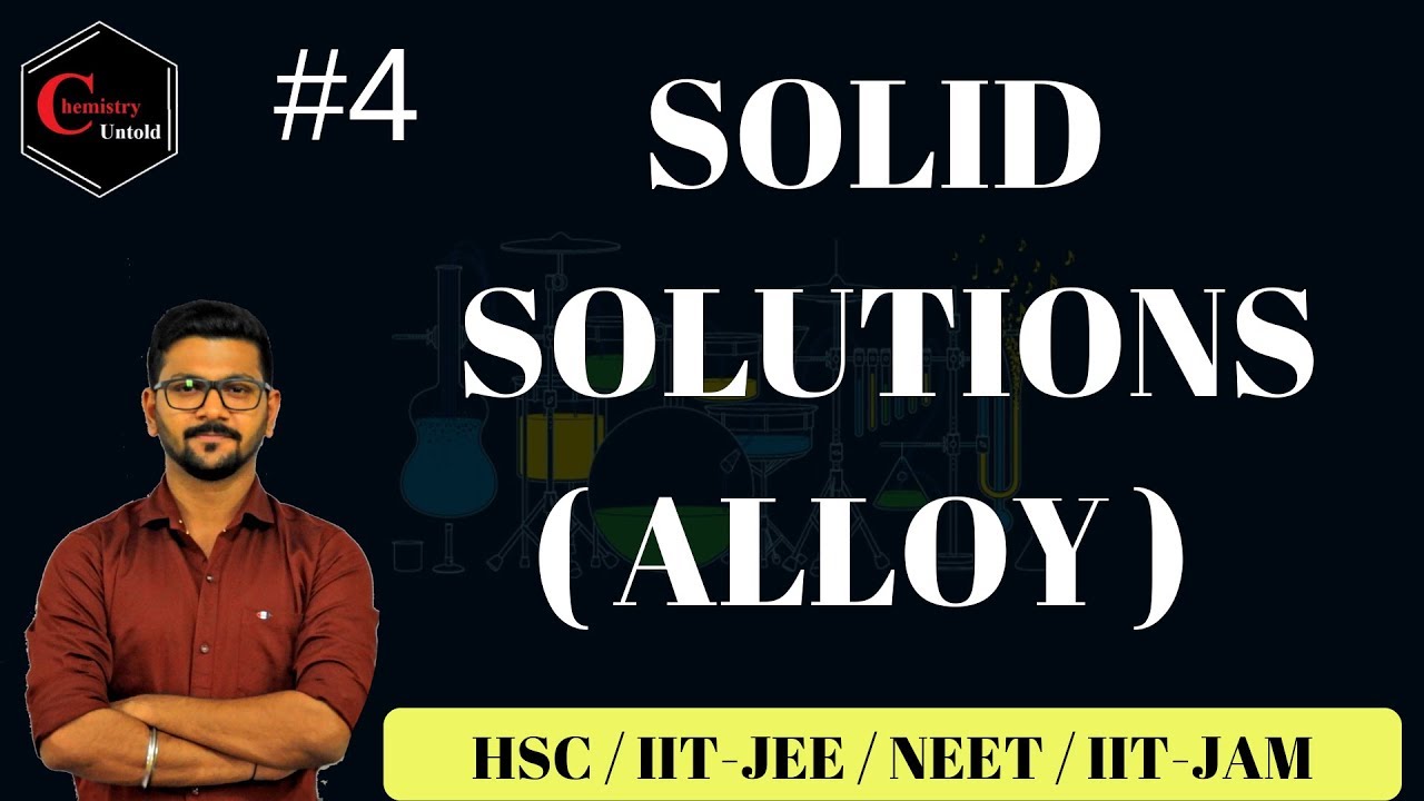 SOLID SOLUTIONS || ALLOYS || SOLUTIONS & COLLIGATIVE PROPERTIES -04