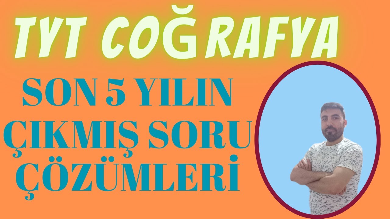 TYT COĞRAFYA SON 5 YILIN ÇIKMIŞ SORULARIN ÇÖZÜMÜ