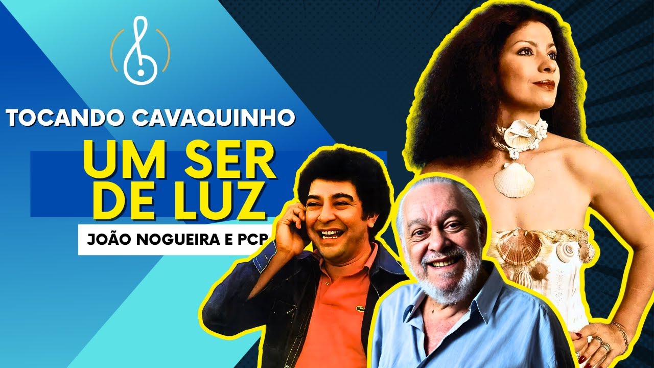 🩵TOCANDO CAVAQUINHO - Um ser de luz (João Nogueira, Paulo César Pinheiro e Mauro Duarte)