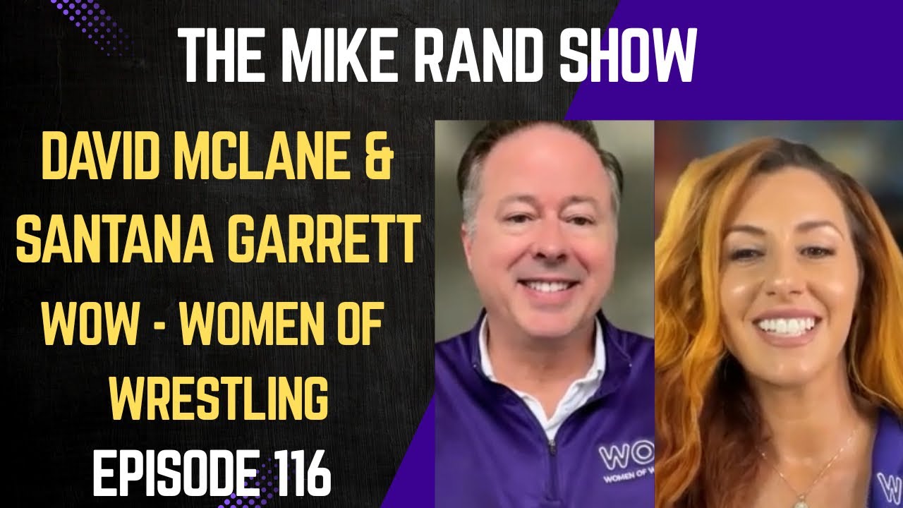 David McLane & Santana Garrett (WOW - Women Of Wrestling) | The Mike Rand Show S6 E10 • Episode 116
