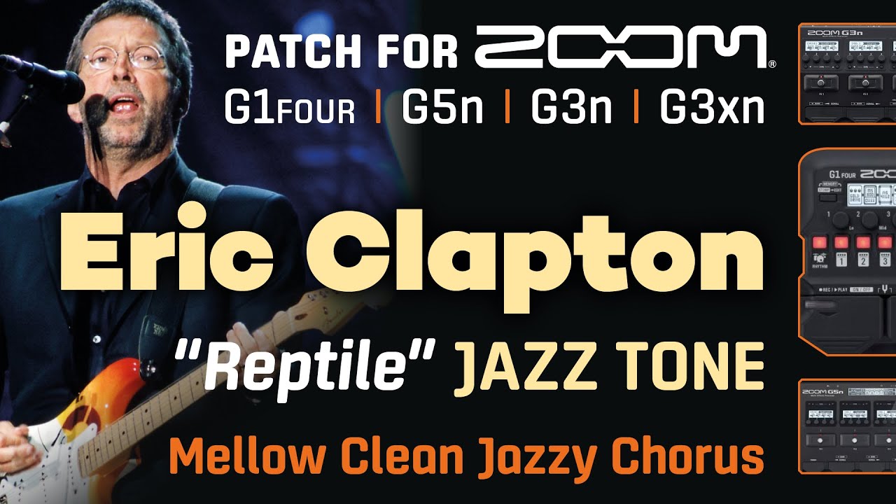 Eric Clapton Jazz Tone "Reptile" guitar preset patch MultiFX settings Zoom G1Four G5n G3x G3Xn