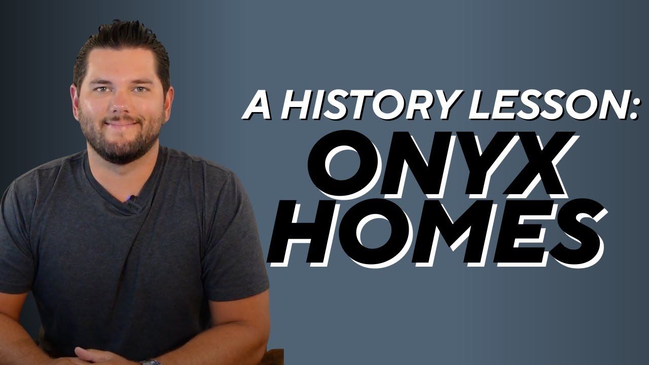 A History Lesson on Onyx Homes