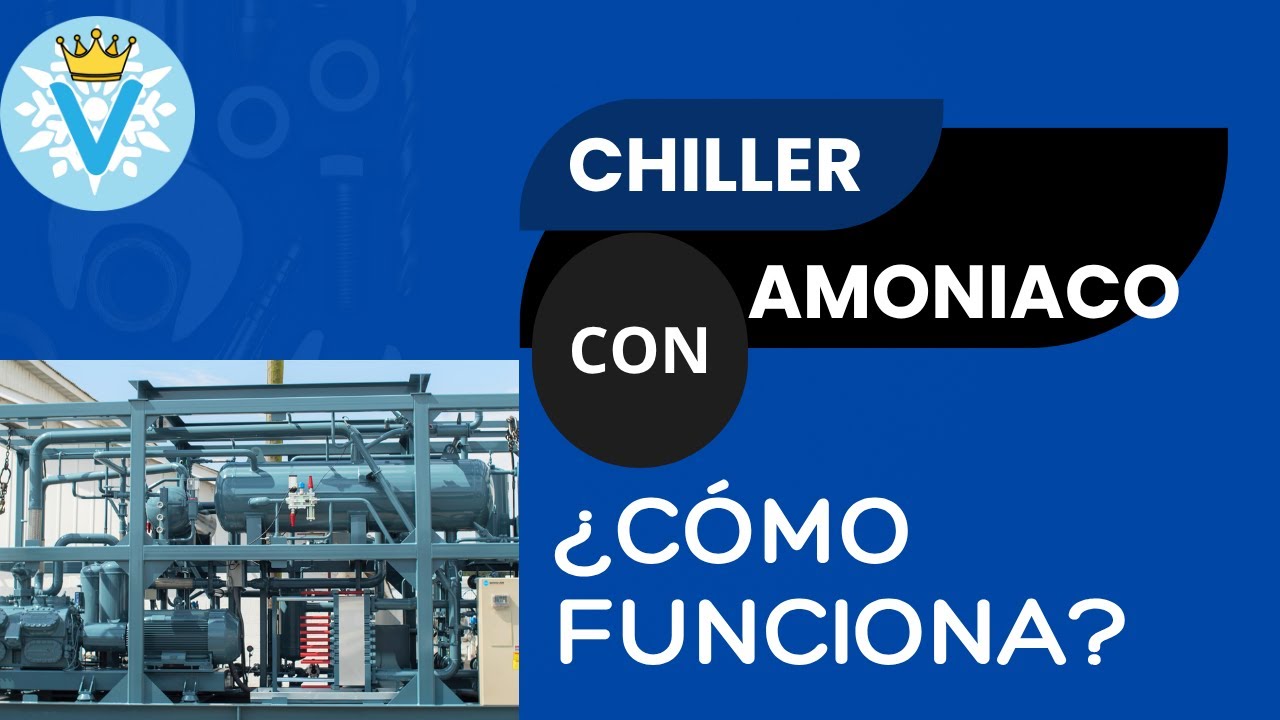 REFRIGERACION EN AMONIACO PARA PRINCIPIANTES FUNCIONAMIENTO  DE UN CHILLER CON AMONIACO