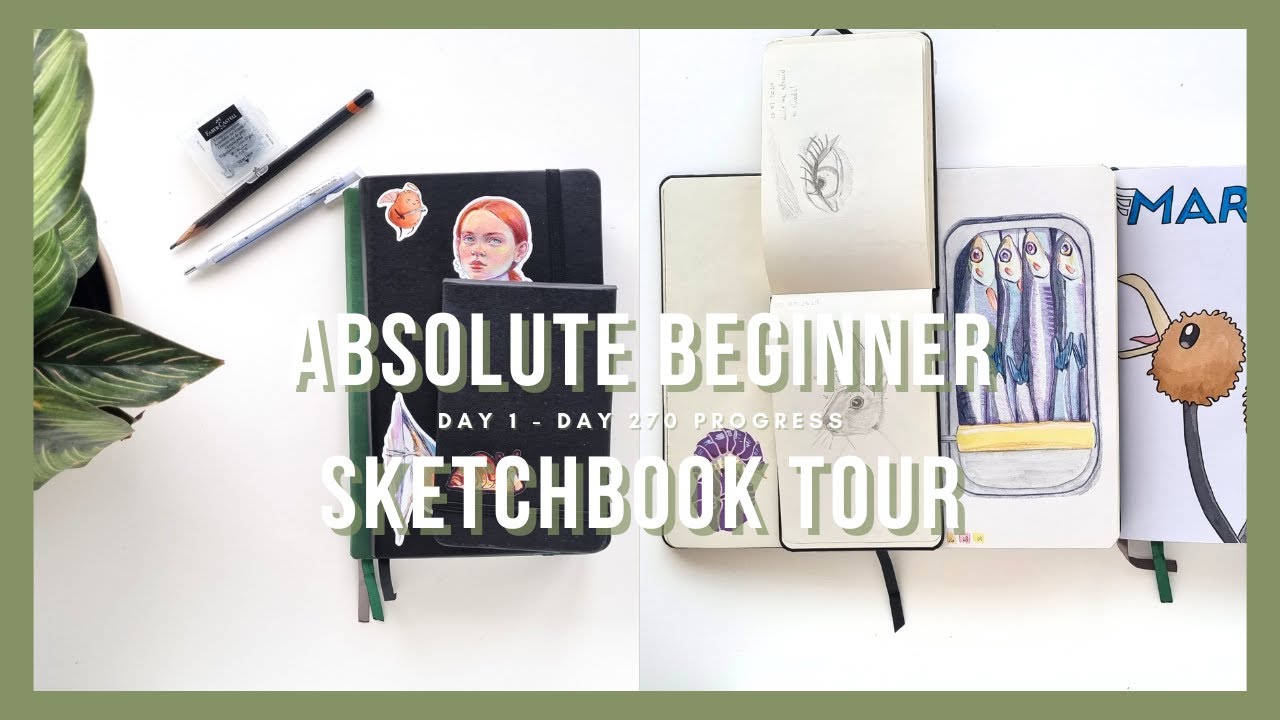 Absolute Beginner Sketchbook Tour - From day 1 - 270 + how art has changed my life :)