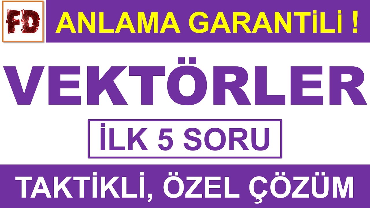 VEKTÖRLER SORU ÇÖZÜMÜ - İLK 5 SORU - [ÖZEL, TAKTİKLİ] ( ANLAMA GARANTİLİ )