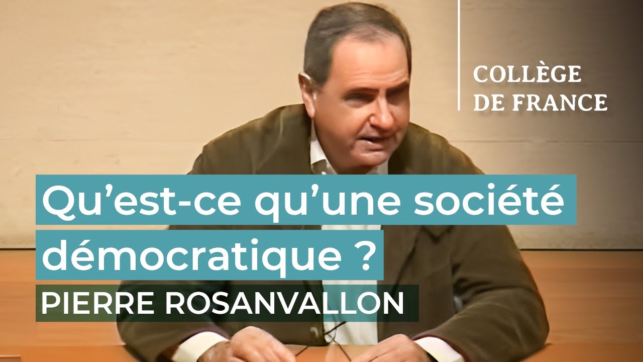 Qu'est-ce qu'une société démocratique ? (1) - Pierre Rosanvallon (2009-2010)