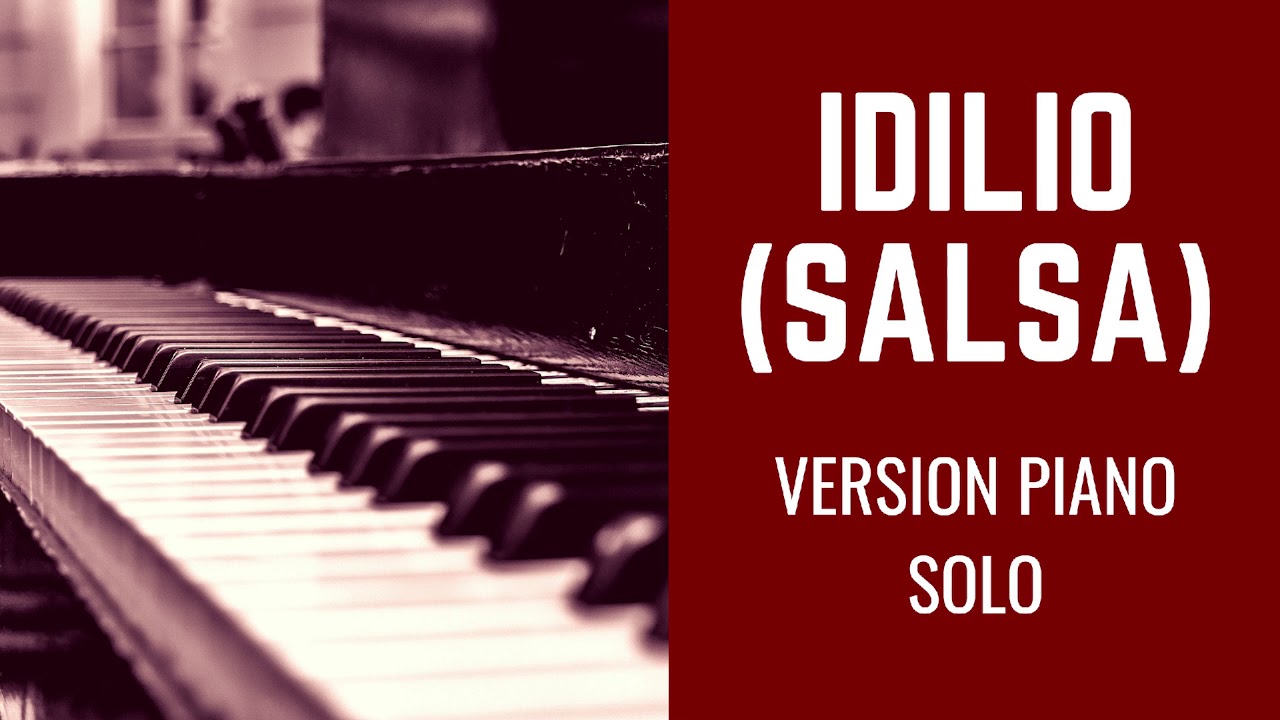 Idilio - Salsa - Piano Solo Version