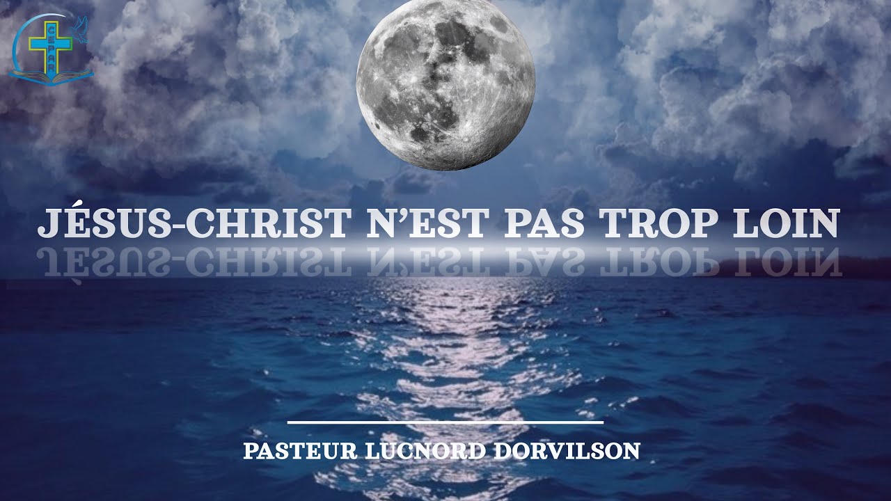 JESUS-CHRIST N'EST PAS TROP LOIN | PASTEUR LUCNORD DORVILSON