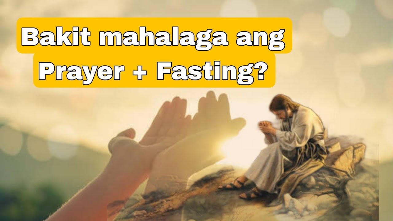 BAKIT MAHALAGA ANG PRAYER + FASTING ?