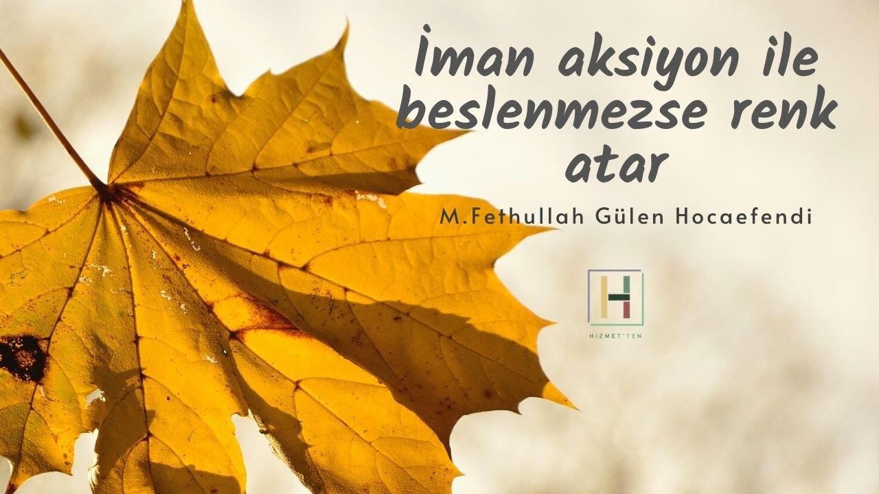 İman Aksiyon ile Beslenmezse Renk Atar | M. Fethullah Gülen Hocaefendi