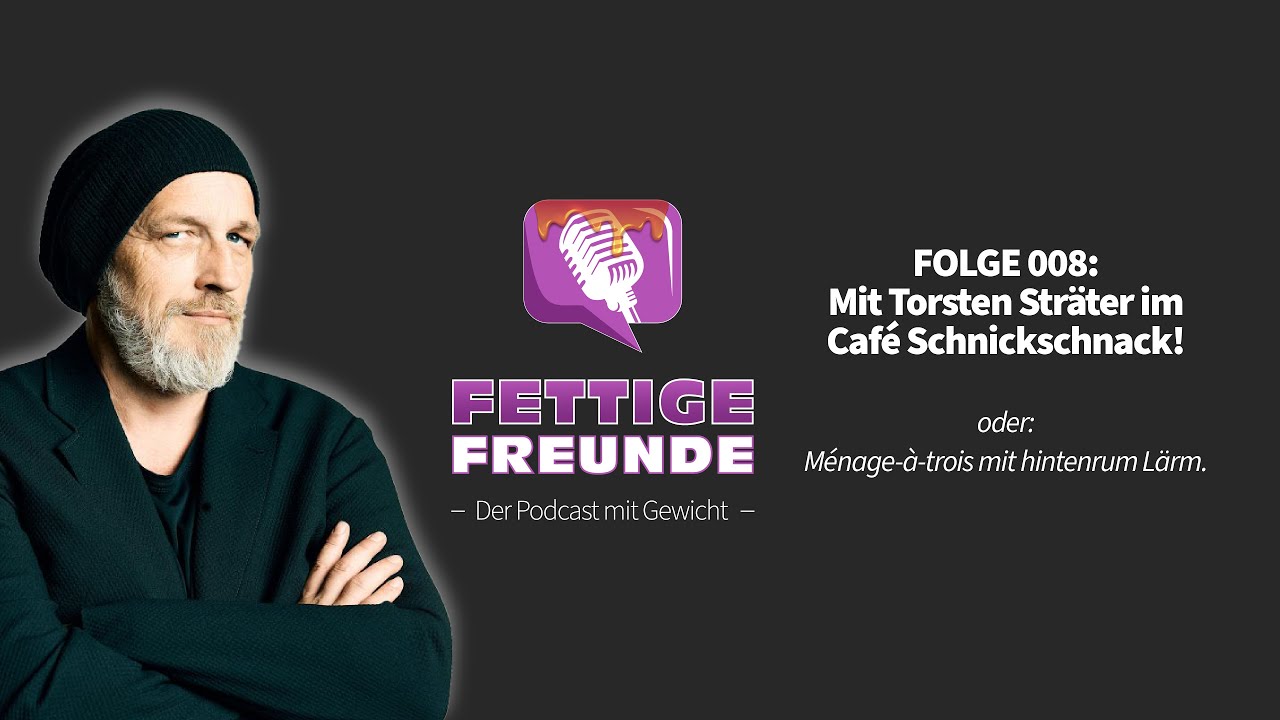 Fettige Freunde - Folge 008: Mit Torsten Sträter im Café Schnickschnack