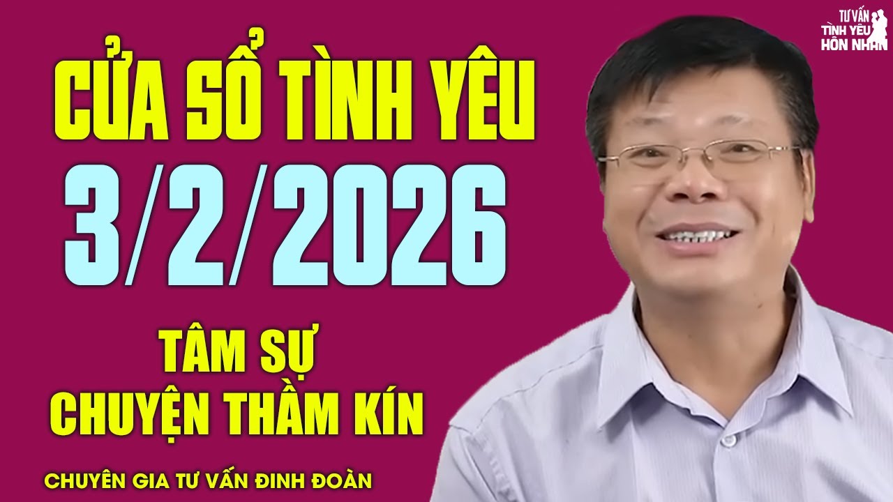 Nghe Cửa Sổ Tình Yêu Hôm Nay Ngày 3/2/2026 | Chuyên Gia Đinh Đoàn Tâm Sự Chuyện Thầm Kín