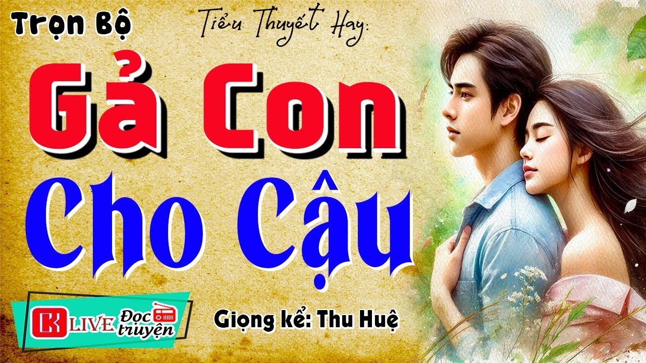 Tiểu thuyết hiện thực hôn nhân 2026 - GẢ CON CHO CẬU - 5 Phút Nghe Ngủ Ngon Sâu Giấc