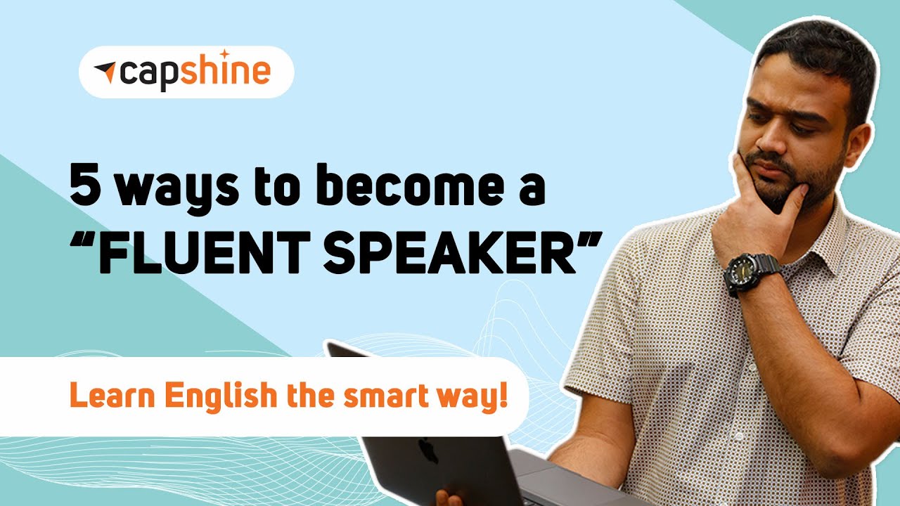 How to Speak Fluent English | 5 Ways to Become More Fluent English Speaker | Shine with Capshine