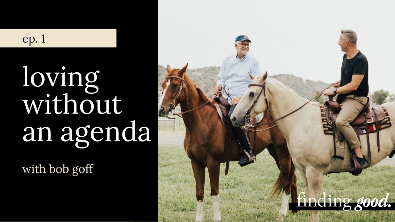 Loving Without an Agenda - Finding Good - Episode 1