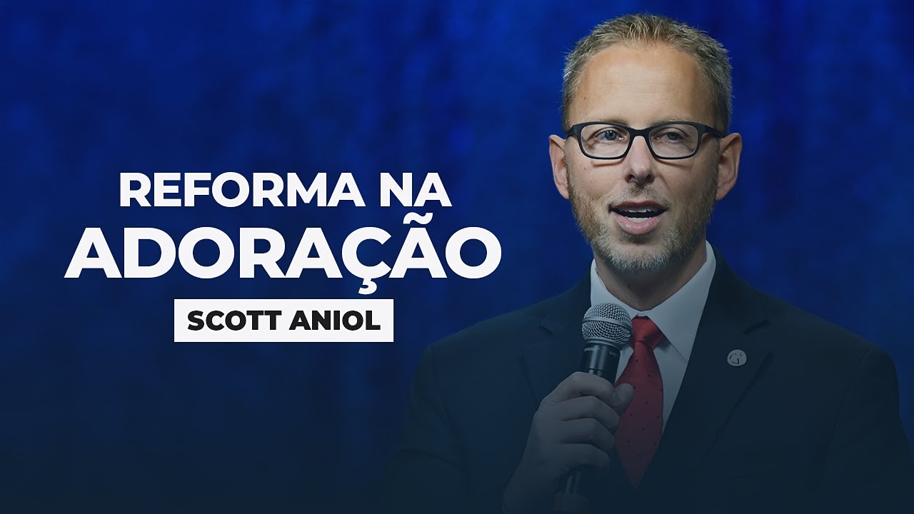 Reforma na Adoração I Scott Aniol