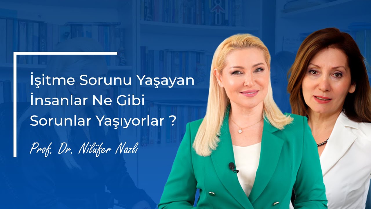 İşitme Kaybının Sosyoloji Üzerindeki Etkileri | Prof. Dr. Nilüfer Narlı
