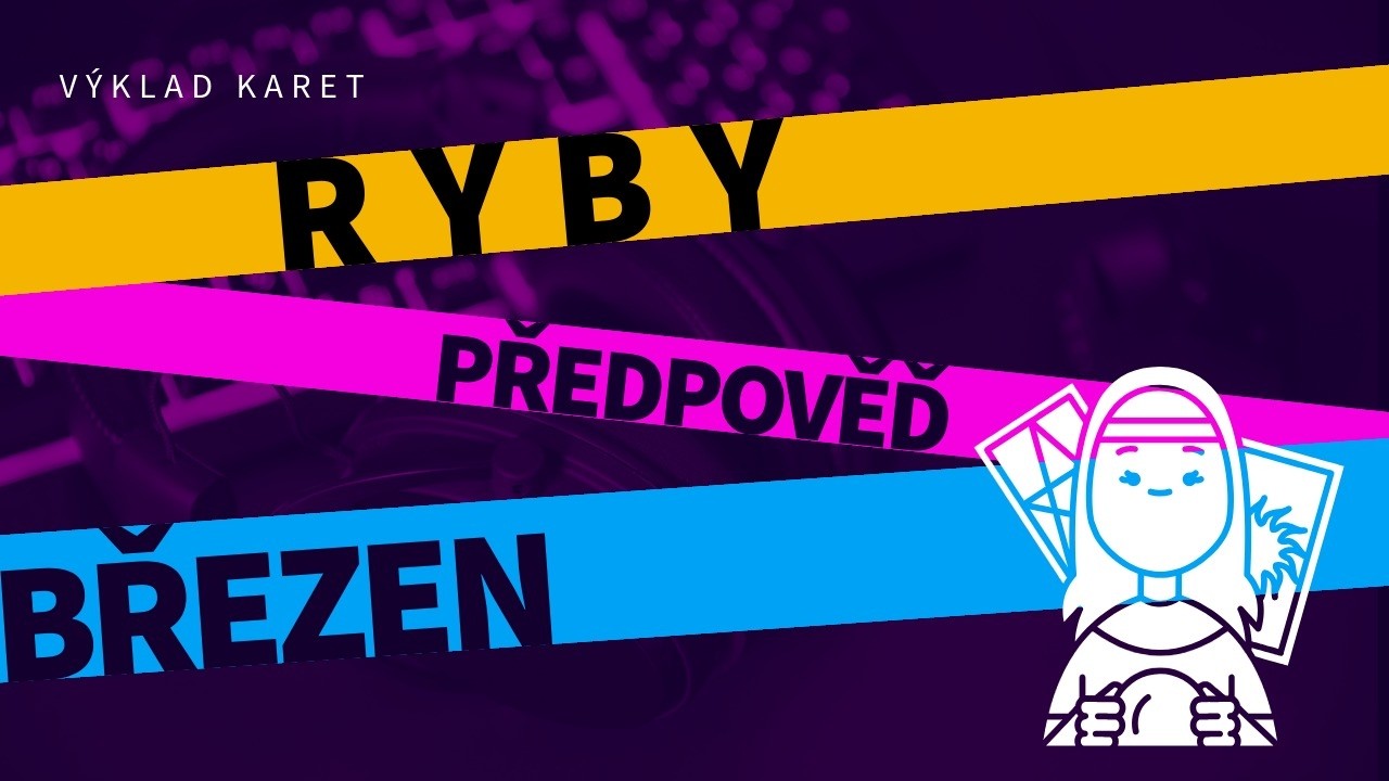 💖 RYBY - březen, výklad karet/tarotu 💖