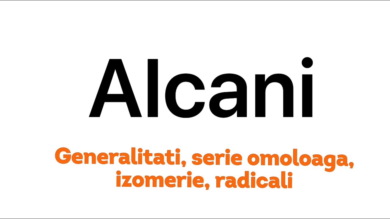 Alcani - generalitati, serie omoloaga, izomerie, radicali