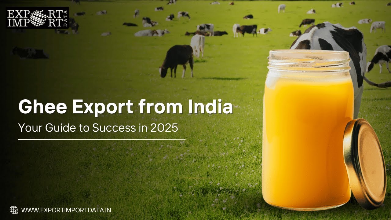 Ghee Export from India: Your Guide to Success in 2025