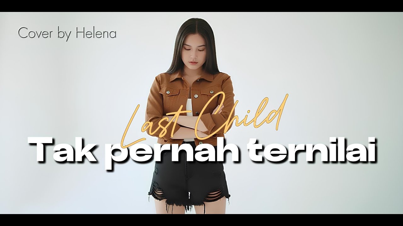 Tak pernah ternilai - Last Child Cover by Helena #helena #coversong #lastchild #luka #forrevenge