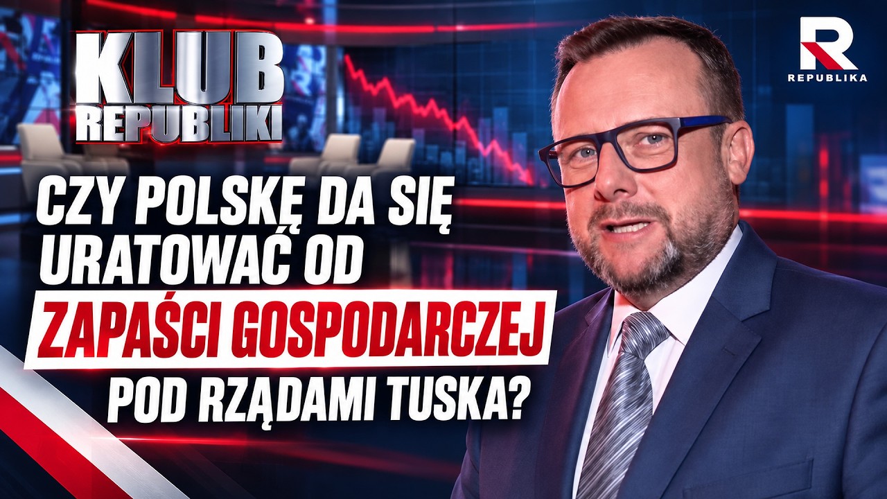 CZY POLSKĘ DA SIĘ URATOWAĆ OD ZAPAŚCI GOSPODARCZEJ POD RZĄDAMI TUSKA? | Klub Republiki