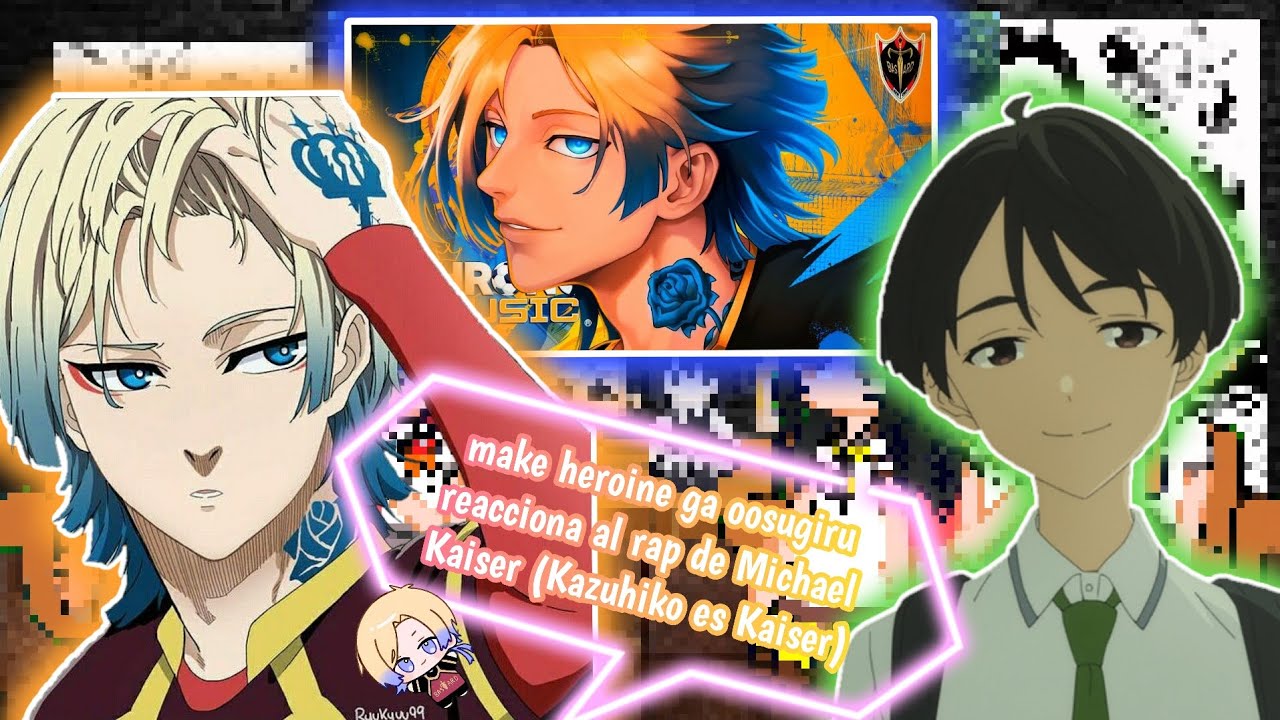 make heroine ga oosugiru reacciona al rap de Michael kaiser (Kazuhiko es Kaiser)