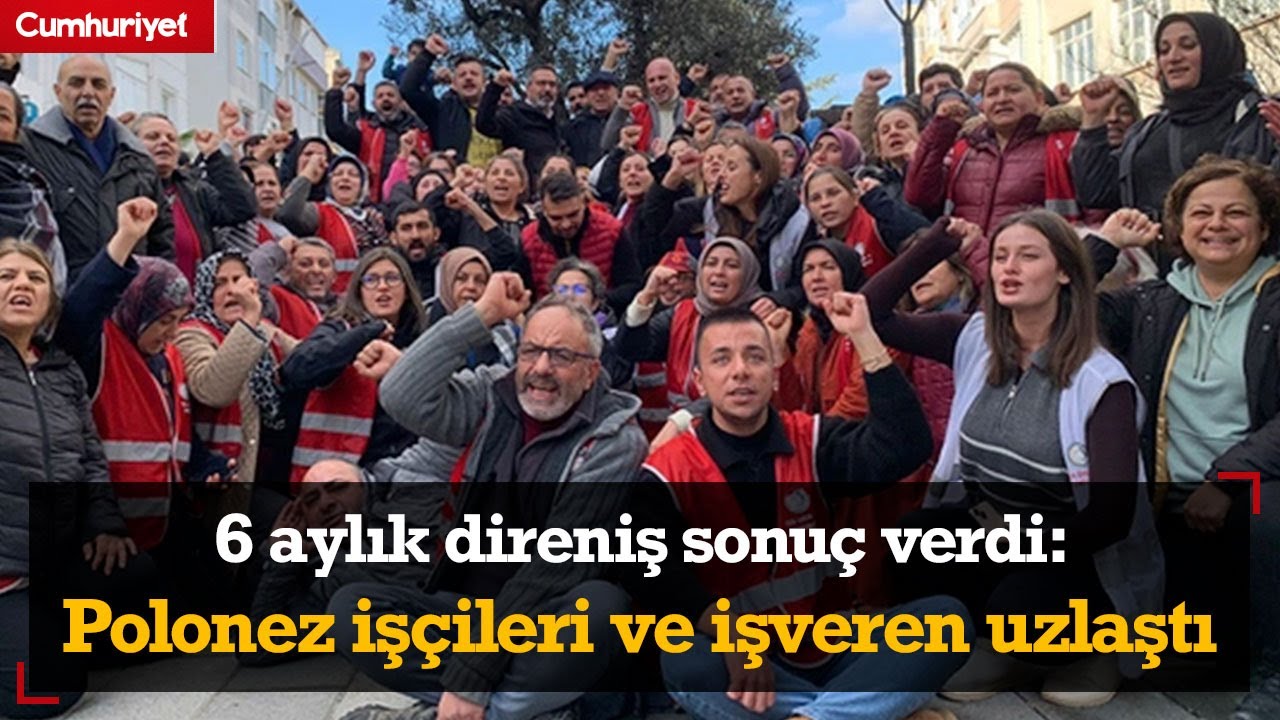 6 aylık direniş sonuç verdi: Polonez işçileri ve işveren uzlaştı