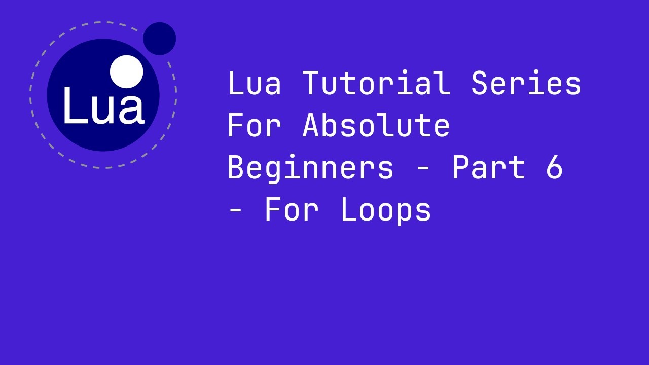 Lua Tutorial Series For Absolute Beginners - Part 6 - For Loops