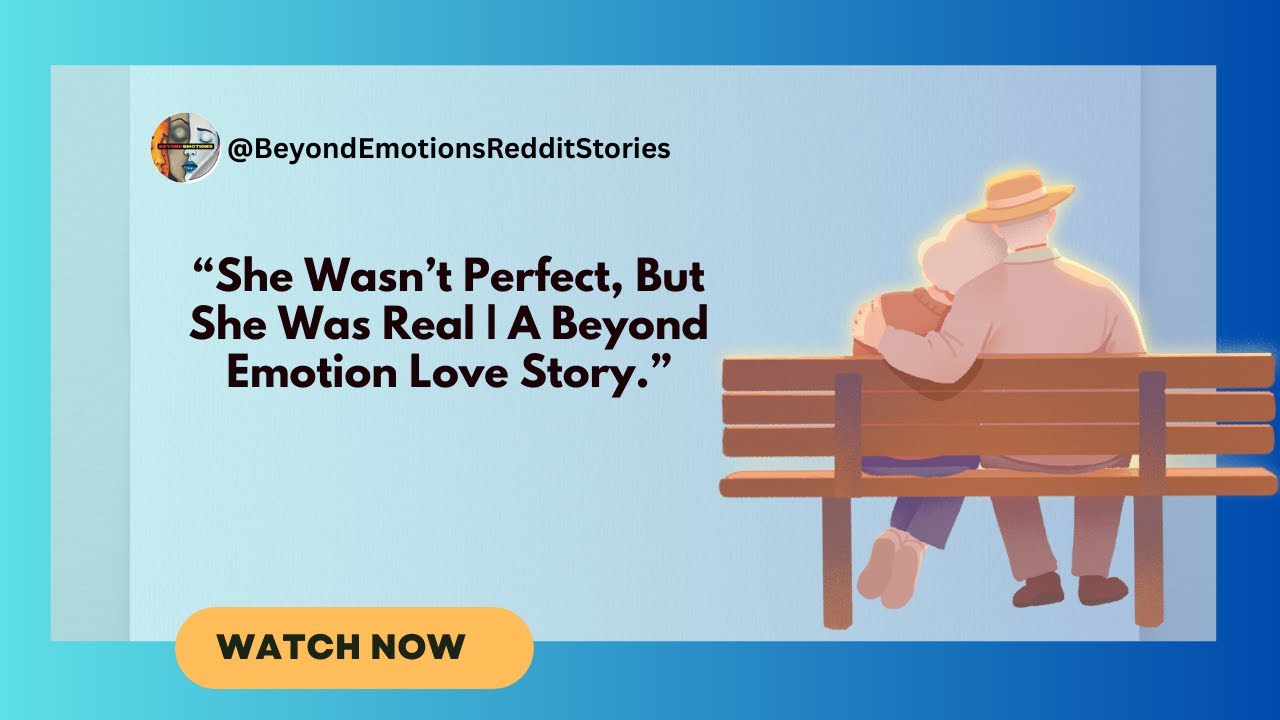 She Wasn’t Perfect, But She Was Real | A Beyond Emotion Love Story