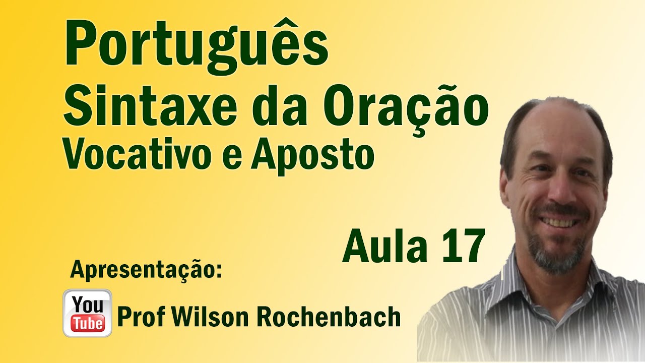 Sintaxe da Oração - Aula 17 (Vocativo e Aposto)