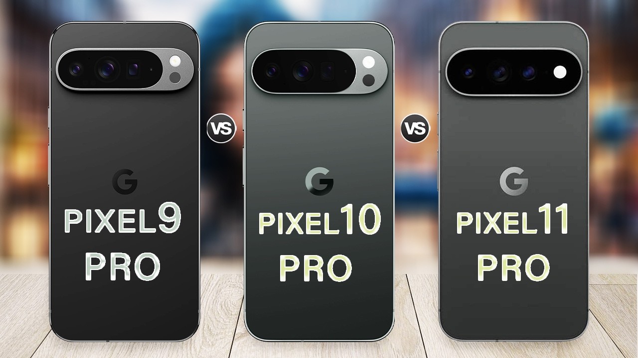 Google Pixel 11 Pro Vs Pixel 10 Pro Vs Pixel 9 Pro | What's New?