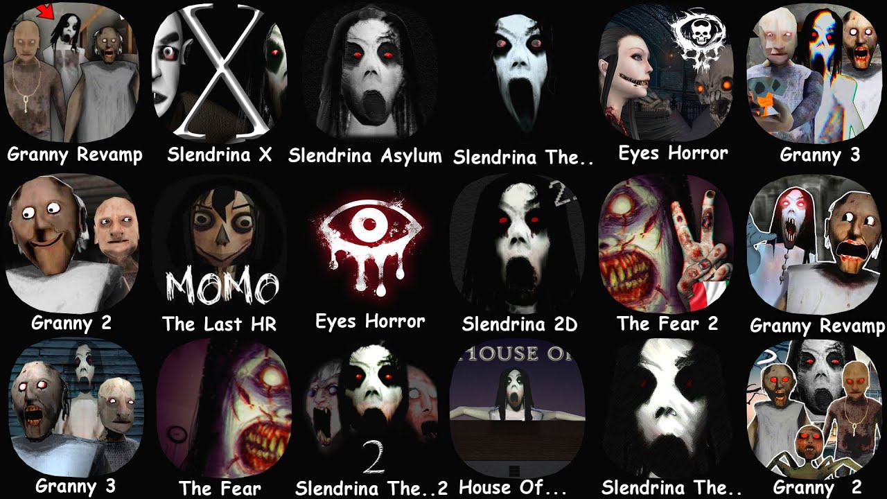 Granny, Slendrins Asylum, Granny Chapter Two, Slendrina X, Eyes Horror, Granny 3, The Fear,Slendrina