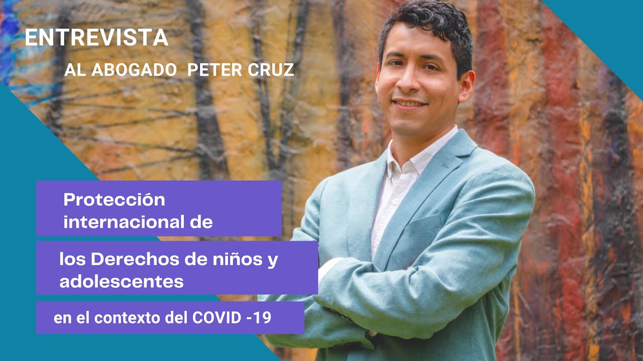 Entrevista al abogado Peter Cruz - Protección internacional de los Derechos de niños y adolescentes