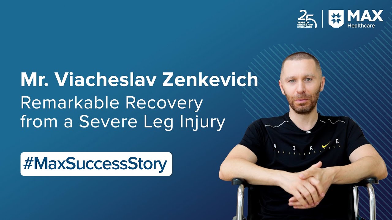 Mr. Viacheslav Zenkevich’s Recovery from Leg Injury | Patient Success Story | Max Hospital, Dehradun