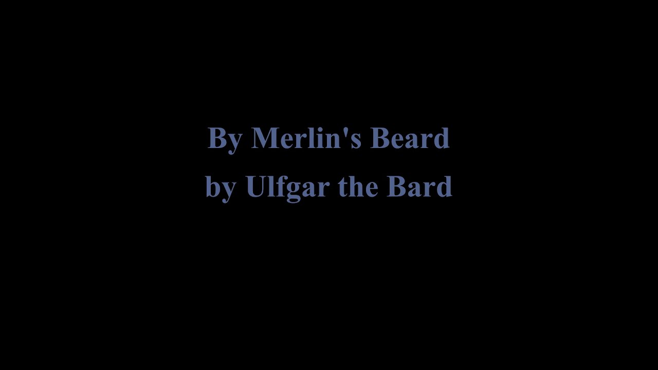 By Merlin's Beard - by Ulfgar the Bard