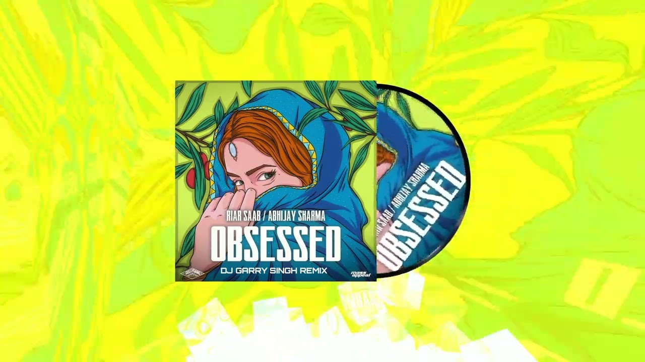 Obsessed - Riar Saab, Abhijay Sharma (DJ Garry Singh Remix)