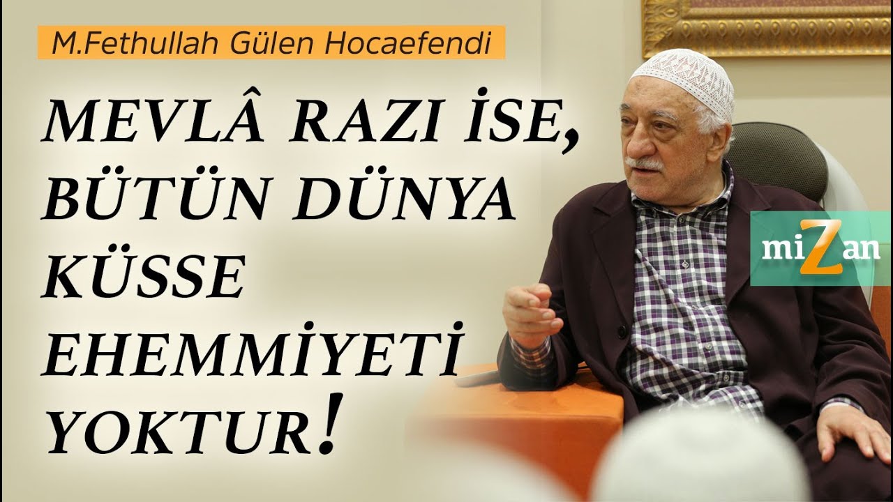 Mevlâ razı ise, bütün dünya küsse ehemmiyeti yoktur! | M.Fethullah Gülen Hocaefendi