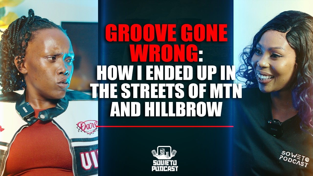 SOWETO PODCAST GROOV GONE WRONG EP 06 HOW I ENDED UP IN THE STREETS OF MTN AND HILLBROW
