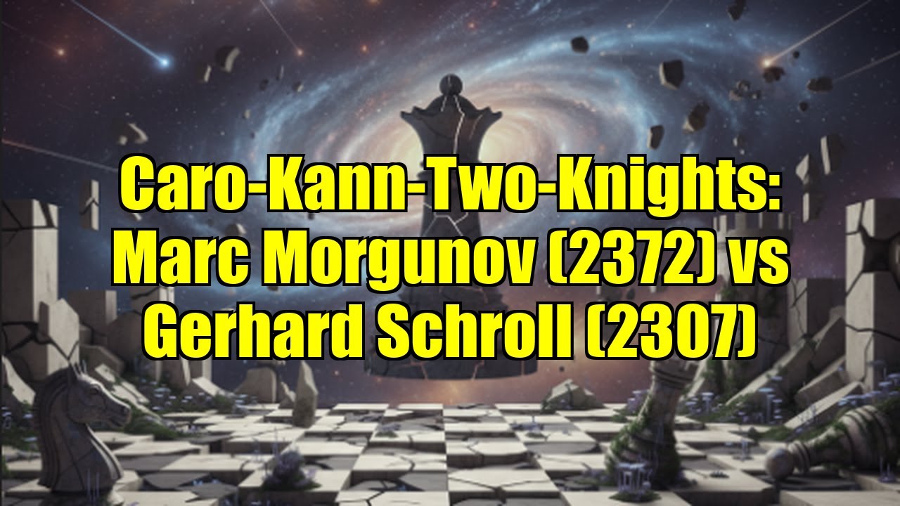 Caro-Kann-Two-Knights: Marc Morgunov (2372) vs Gerhard Schroll (2307)