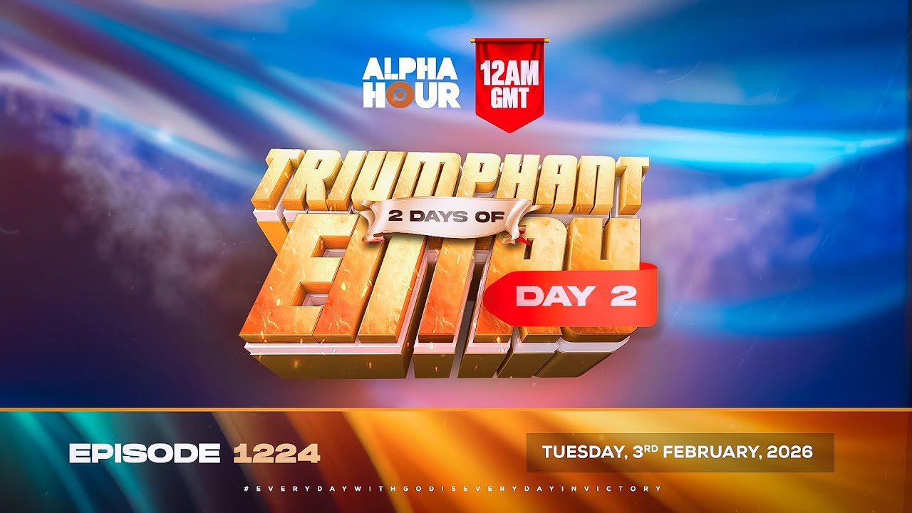 ALPHA HOUR EPISODE 1224 || 2 DAYS OF TRIUMPHANT ENTRY DAY 2 || TUESDAY 3rd FABRUARY, 2026