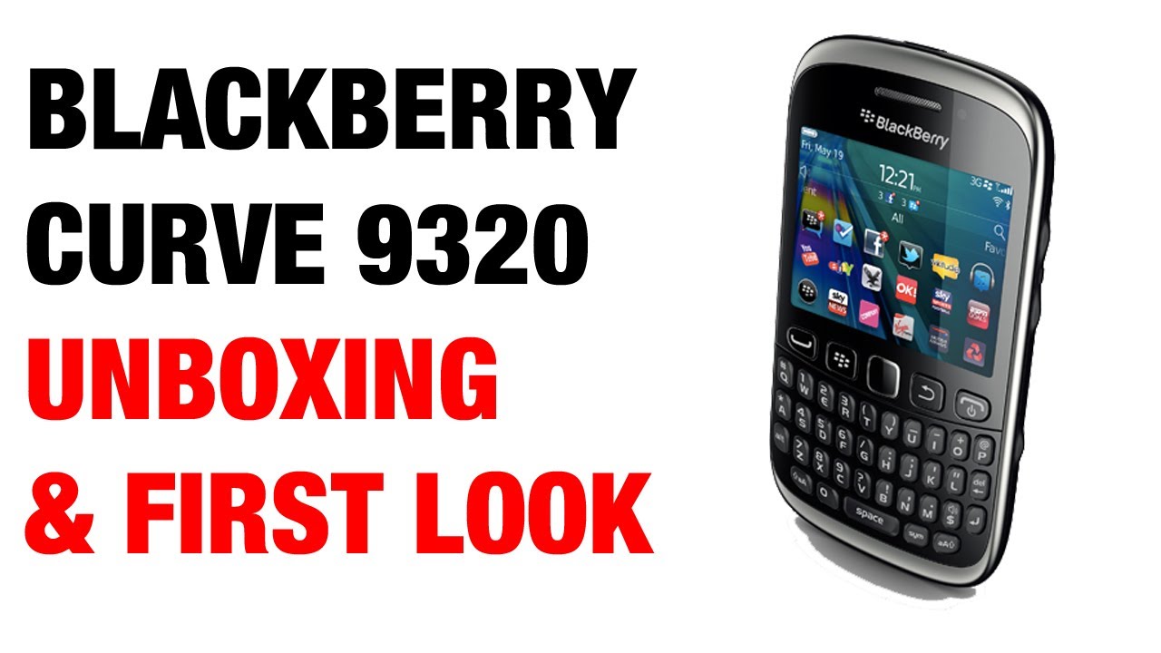 BlackBerry Curve 9320 Unboxing & First Look