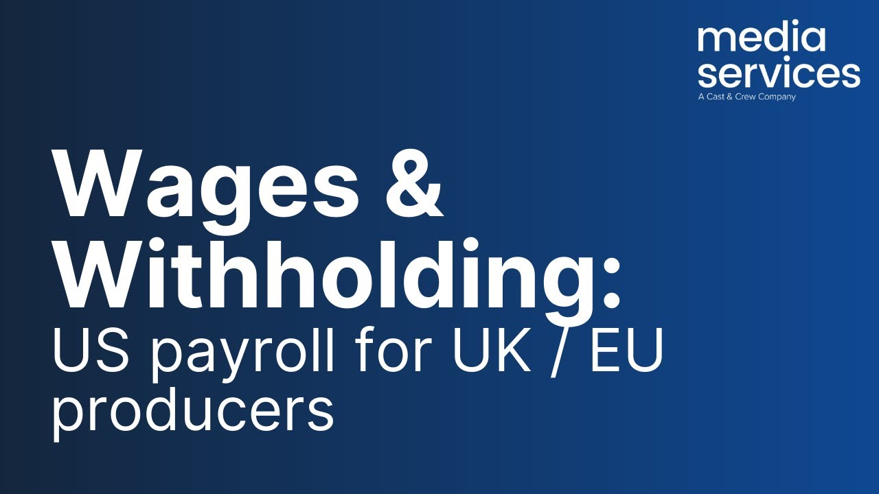 Wages and Withholding: US Payroll for UK / EU Producers