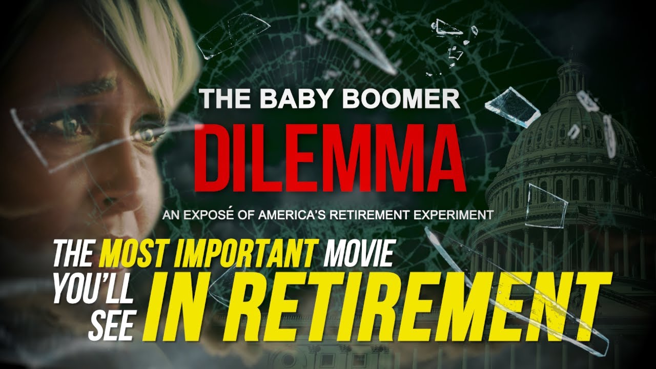 The Baby Boomer Dilemma: The Most Important Movie You&rsquo;ll See In Retirement!