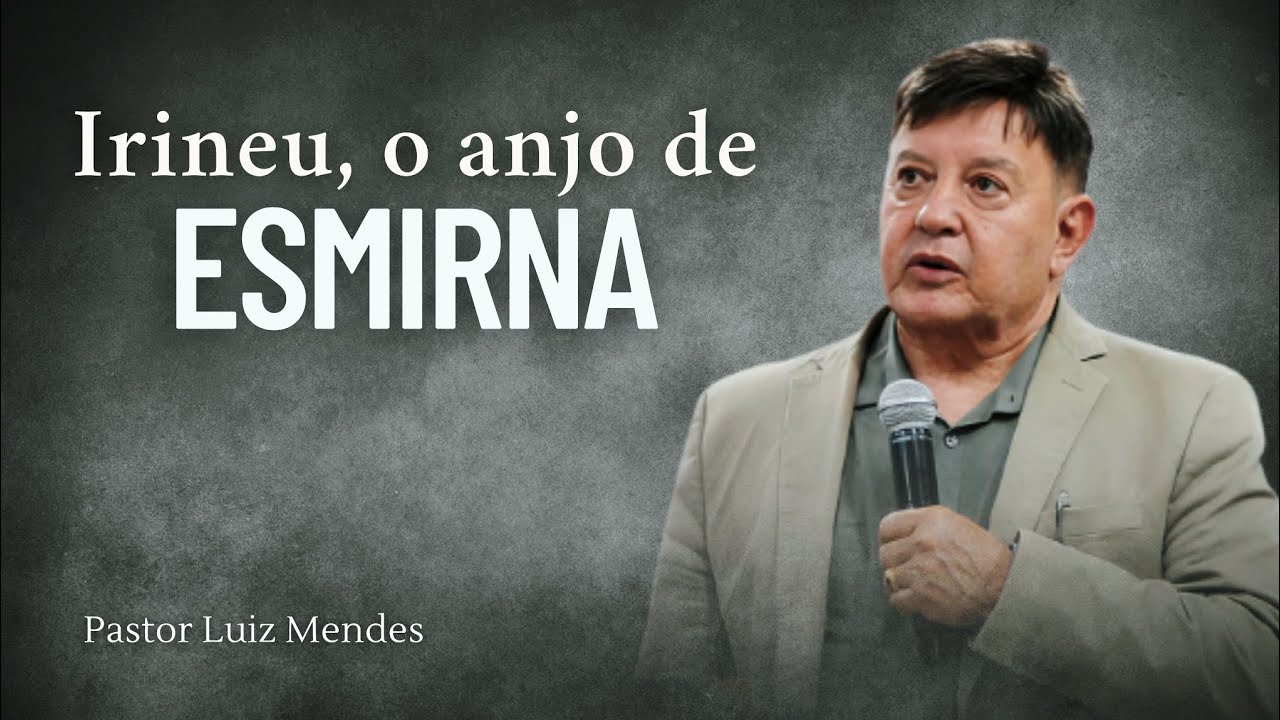 Pastor Luiz Mendes - Irineu, o anjo de Esmirna.