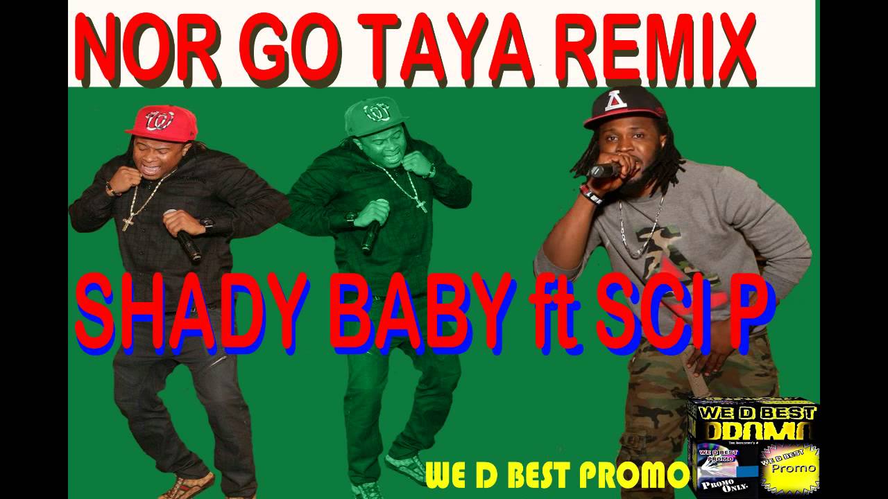 Shady baby ft Sci P - Nor Go Taya Remix