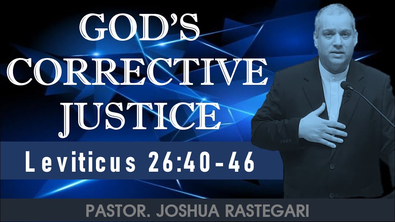 God's Corrective Justice (LEVITICUS 26:40-46) Pastor Joshua RASTEGARI
