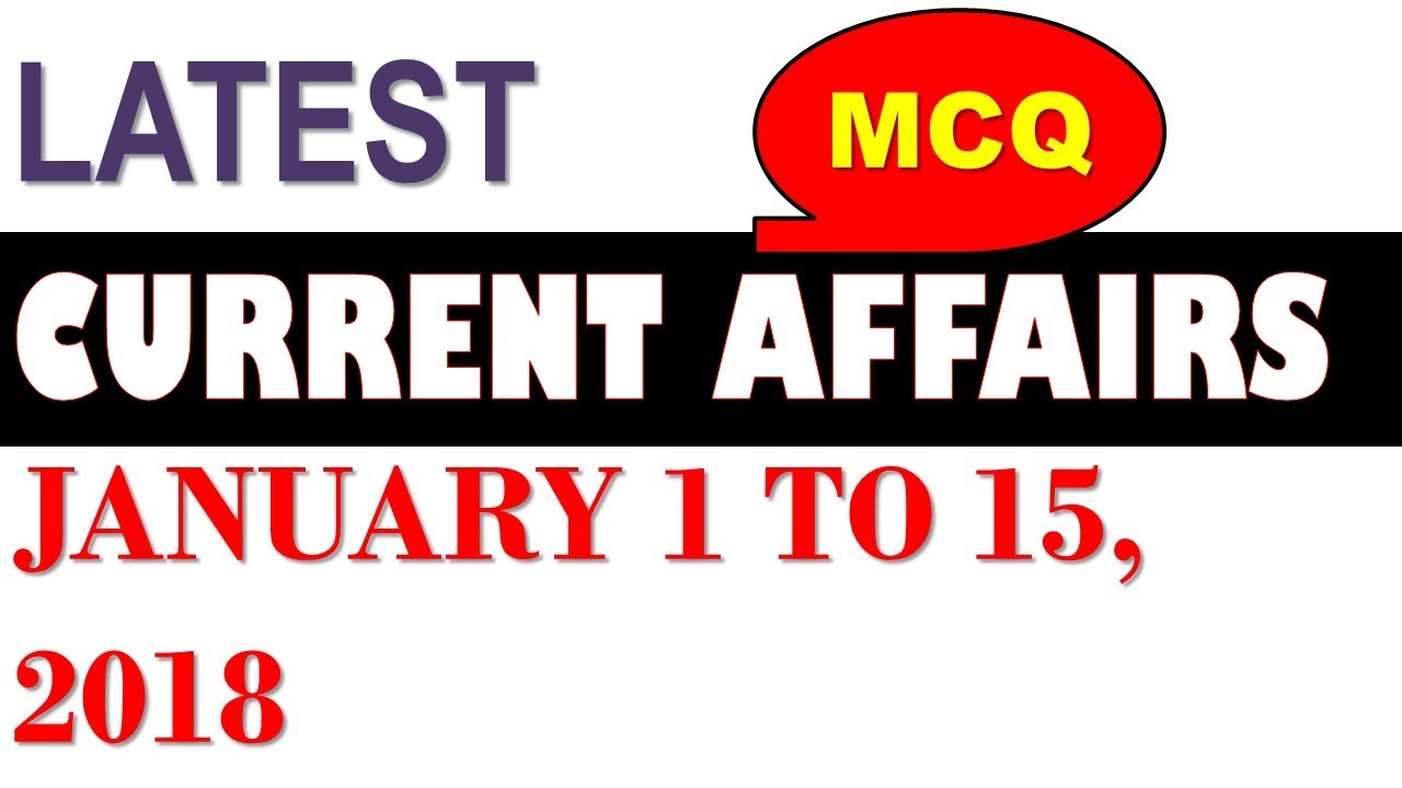 Latest GK January 2018  - Latest Current Affairs January 2018  Part 1 MCQ 1 - 15